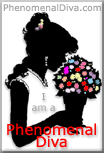 I am a Phenomenal Diva. PhenomenalDiva.com - where all women worldwide are Divas.